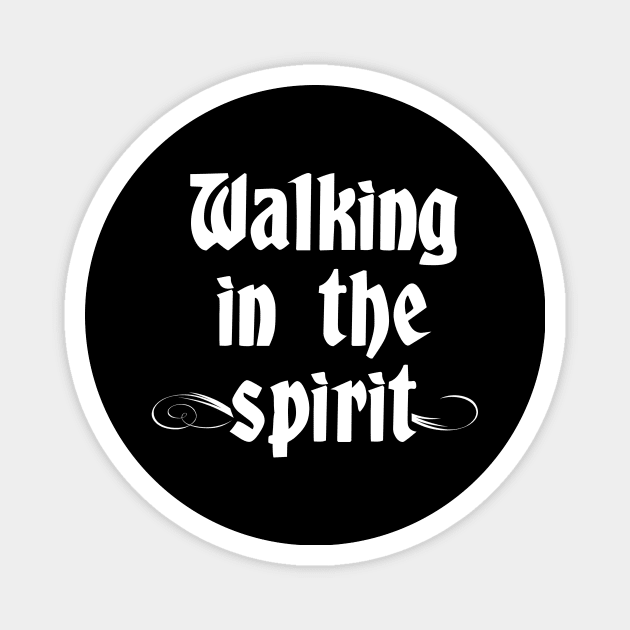 Walking in The Spirit Christian Shirt Magnet by Terry With The Word